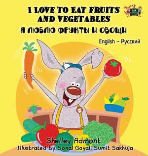 I Love to Eat Fruits and Vegetables (Russian) de Shelley Admont