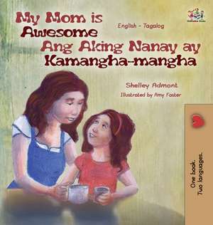 My Mom is Awesome Ang Aking Nanay ay Kamangha-mangha de Shelley Admont