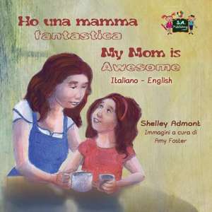 Ho una mamma fantastica My Mom is Awesome de Shelley Admont