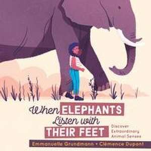 When Elephants Listen With Their Feet de Emmanuelle Grundmann