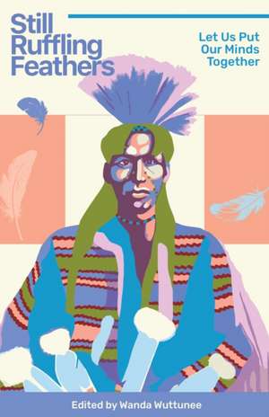 Still Ruffling Feathers de Wanda Wuttunee