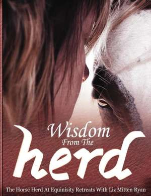 Wisdom From the Herd de Liz Mitten Ryan