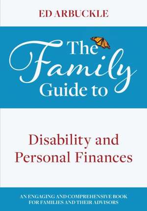 The Family Guide to Disability and Personal Finances de Ed Arbuckle