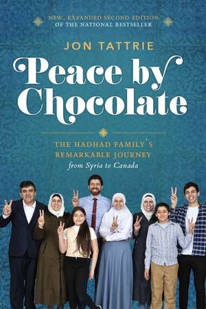 Peace by Chocolate: The Hadhad Family's Remarkable Journey from Syria to Canada de Jon Tattrie