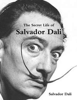 The Secret Life of Salvador Dali de Salvador Dali