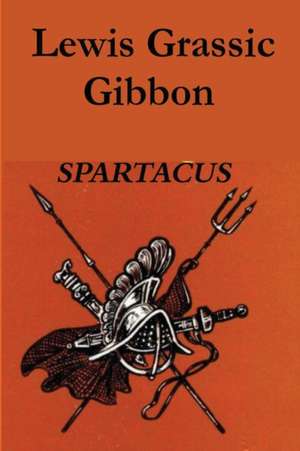 Spartacus de Lewis Grassic Gibbon