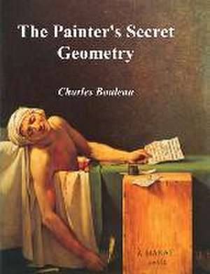 The Painter's Secret Geometry: A Study of Composition in Art de Charles Bouleau