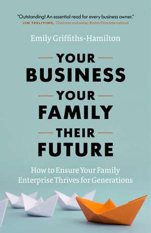 Your Business, Your Family, Their Future de Griffiths-Hamilton