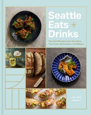 Seattle Eats + Drinks de Julien Perry