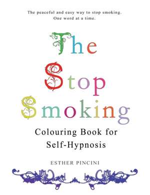 The Stop Smoking Colouring Book for Self-Hypnosis de Esther Pincini