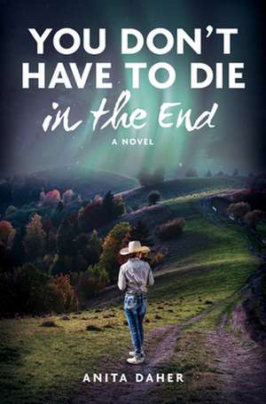 You Don't Have to Die in the End de Anita Daher