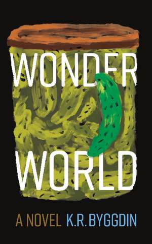 Wonder World: A Novel de K. R. Byggdin