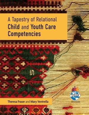 A Tapestry of Relational Child and Youth Care Competencies de Theresa Fraser