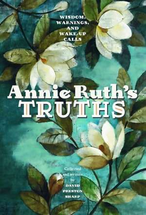 Annie Ruth's Truths: Wisdom, Warnings, and Wake Up Calls de David Sharp