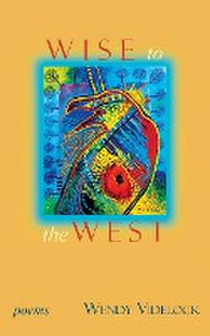 Wise to the West de Wendy Videlock