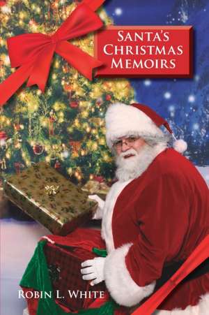 Santa's Christmas Memoirs de Robin L. White