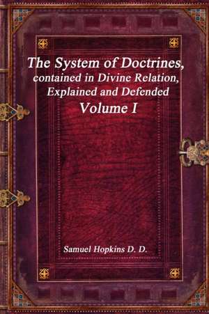 The System of Doctrines, contained in Divine Relation, Explained and Defended Volume I de Samuel Hopkins