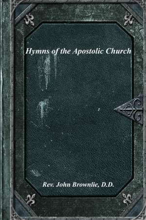 Hymns of the Apostolic Church de John Brownlie