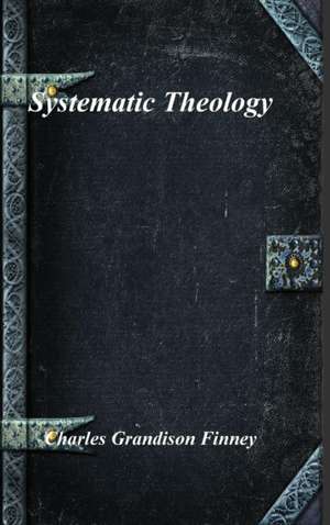 Systematic Theology de Charles Grandison Finney