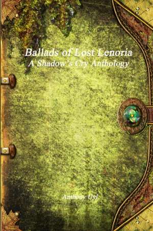 Ballads of Lost Lenoria de Anthony Uyl