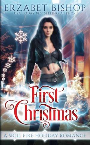 First Christmas: A Sigil Fire Holiday Romance de Erzabet Bishop