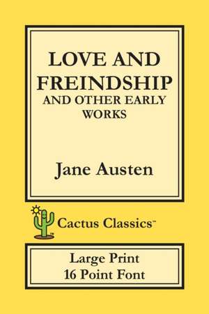 Love and Freindship and other Early Works (Cactus Classics Large Print) de Jane Austen