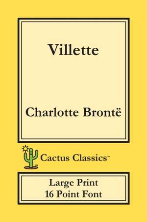 Villette (Cactus Classics Large Print) de Charlotte Brontë