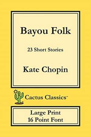 Bayou Folk (Cactus Classics Large Print) de Kate Chopin