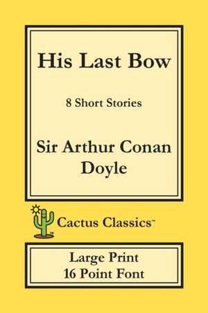 His Last Bow (Cactus Classics Large Print) de Arthur Conan Doyle