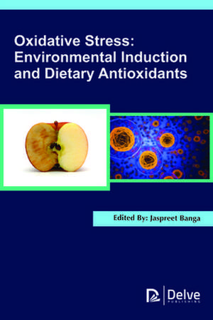 Oxidative Stress: Environmental Induction and Dietary Antioxidants de Jaspreet Banga