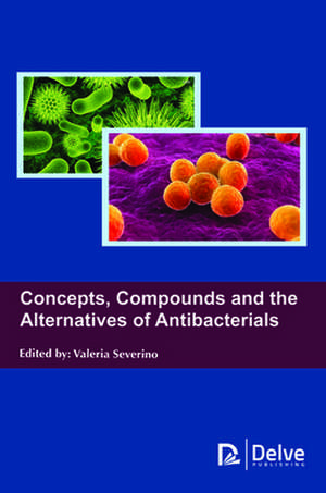 Concepts, Compounds and the Alternatives of Antibacterials de Valeria Severino