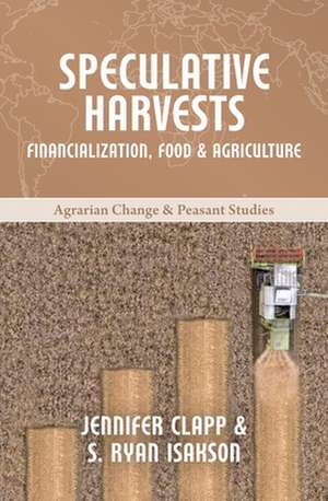 Speculative Harvests – Financialization, Food, and Agriculture de Jennifer Clapp