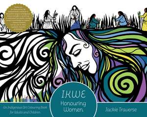 IKWE: Honouring Women, Life Givers, and Water Protectors de Jackie Traverse