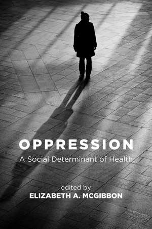 Oppression, 2nd Edition: A Social Determinant of Health de Elizabeth McGibbon
