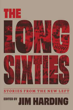The Long Sixties: Stories from the New Left de Jim Harding