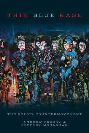 Thin Blue Rage: The Police Countermovement de Andrew Crosby