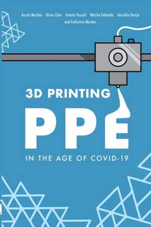 3D Printing PPE In the Age of COVID-19 de Austin Mardon