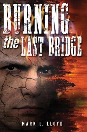 Burning the Last Bridge de M. L. Lloyd