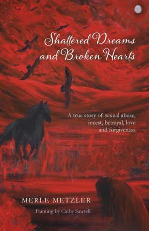 Shattered Dreams and Broken Hearts de Merle Metzler