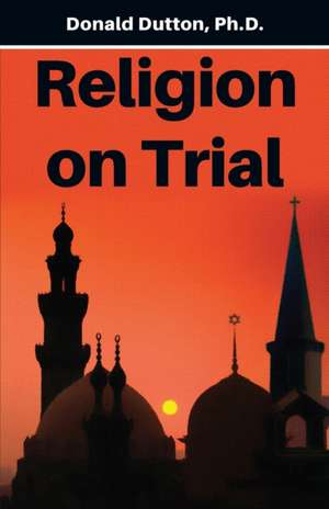 Religion on Trial de Donald Dutton