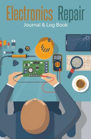 Electronics Repair Journal & Log Book de Journal Jungle Publishing