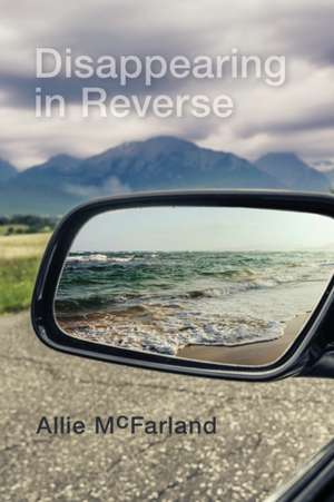 Disappearing in Reverse de Allie McFarland