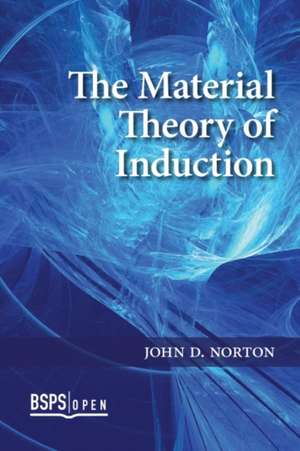 The Material Theory of Induction de John D Norton