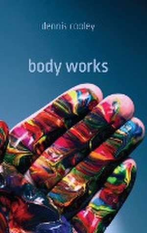 Body Works de Dennis Cooley