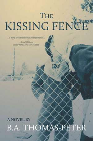 The Kissing Fence de B A Thomas-Peter