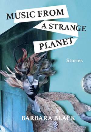 Music from a Strange Planet: Stories de Barbara Black