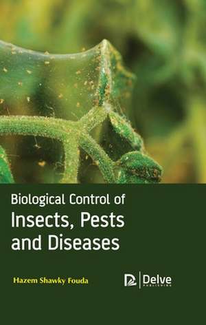 Biological Control of Insects, Pests and Diseases de Hazem Shawky Fouda