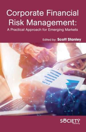 Corporate Financial Risk Management: A Practical Approach for Emerging Markets de Scott Stanley