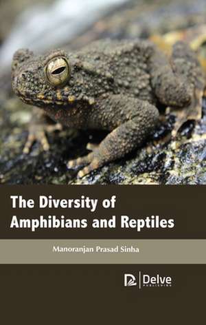 The Diversity of Amphibians and Reptiles de Manoranjan Prasad Sinha