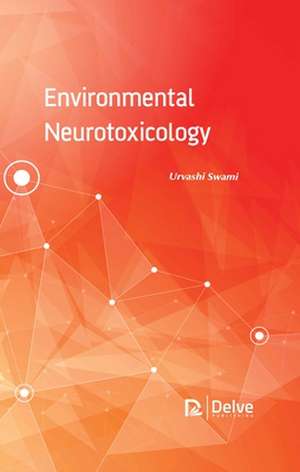 Environmental Neurotoxicology de Urvashi Swami